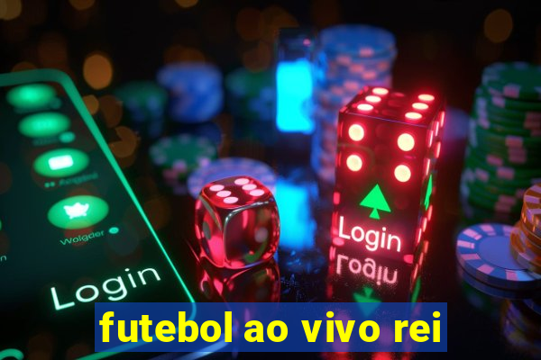 futebol ao vivo rei